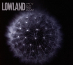 Lowland - We've Been Here Before