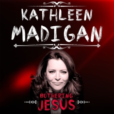 Madigan Kathleen - Bothering Jesus