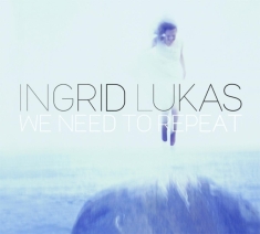 Lukas Ingrid - We Need To Repeat