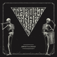Throatsnapper - About The Dead