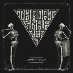 Throatsnapper - About The Dead