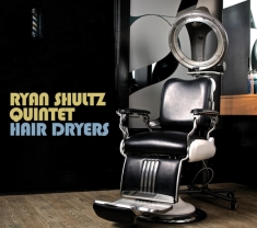 Shultz Ryan -Quintet- - Hair Dryers