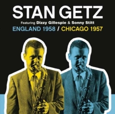 Getz Stan - England 1958/Chicago 1957