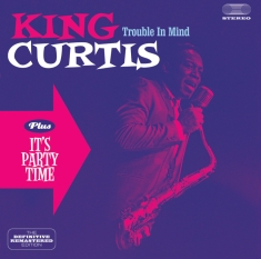 King Curtis - Trouble In Mind/It's Party Time