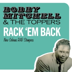 Mitchell Bobby & The Toppers - Rack 'em Back - New Orleans R&B Stompers