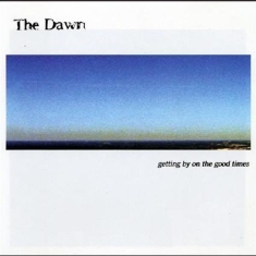 Dawn - Getting By On The Good Times