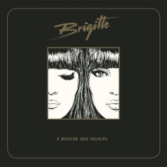 Brigitte - A Bouche Que Veux-Tu