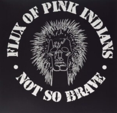 Flux Of Pink Indians - Not So Brave (Vinyl)