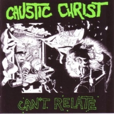Caustic Christ - Cant Relate