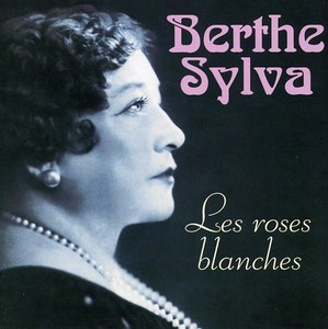 Berthe Sylva - Le Roses Blanches