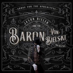Jason Bieler And The Baron Von Biel - Songs For The Apocalypse
