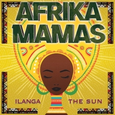 Afrika Mamas - Ilanga (The Sun)