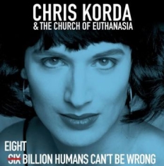 Korda Chris & The Church Of Euthana - Eight Billion Humans Can't Be Wrong