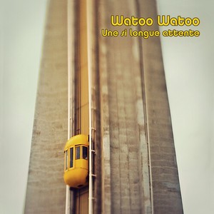 Watoo Watoo - Une Si Longue Attente