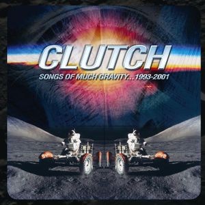 Clutch - Songs Of Much Gravity 1993-2001
