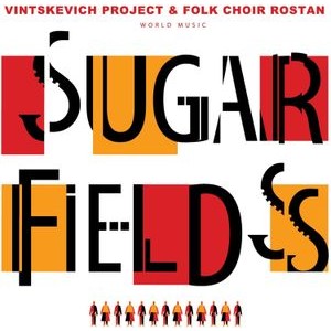 Vintskevich Project And Folk Choir Rostan - Sugar Fields