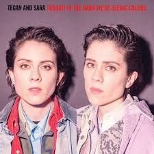 Tegan And Sara - Tonight We'Re In The Dark Seeing Colors i gruppen ÖVRIGT / Övrigt / aub hos Bengans Skivbutik AB (4000418)