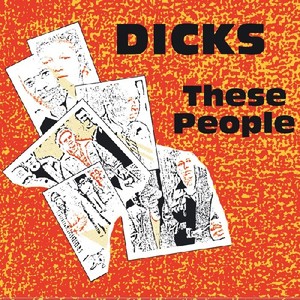 Dicks - These People + Peace?