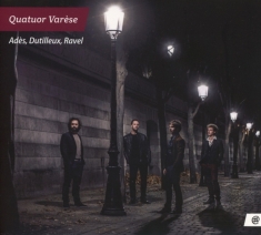 Quatuor Varese - Ades/Dutilleux/Ravel