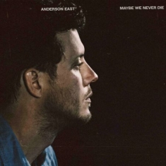 Anderson East - Maybe We Never Die (Vinyl)