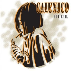 Calexico - Hot Rail (20Th Anniversary Edition)