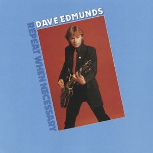 Dave Edmunds - Repeat When Necessary