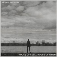 Marshall Alexis - House Of Lull . House Of When