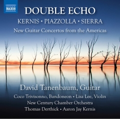 Kernis Aaron Jay Piazzolla Astor - Double Echo: New Guitar Concertos F