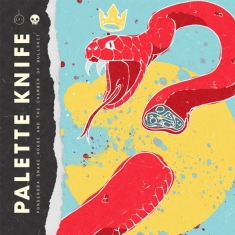 Palette Knife - Ponderosa Snake House & The Chamber Of B
