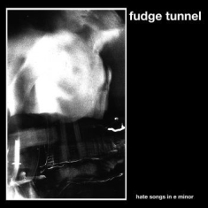 Fudge Tunnel - Hate Songs In E Minor (Fdr Masterin