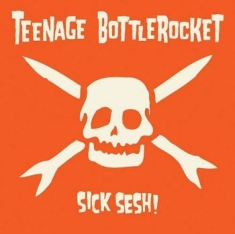 Teenage Bottlerocket - Sick Sesh