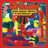 Dirtbombs - Ooey Gooey Chewy Ka-Blooey!