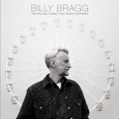 Billy Bragg - The Million Things That Never Happe
