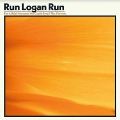 Run Logan Run - For A Brief Moment We Could Smell T