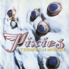 Pixies - Trompe Le Monde - 30Th Anniversary