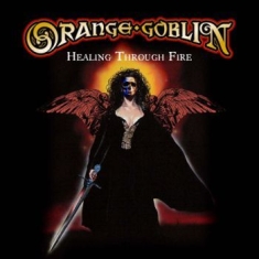Orange Goblin - Healing Through Fire (2 Cd)