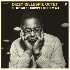 Gillespie Dizzy -Octet- - Greatest Trumpet Of Them All