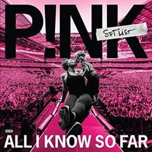 P!NK - All I Know So Far: Setlist