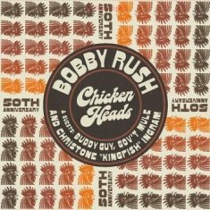 Rush Bobby - Chicken Heads - 50Th Anniversary