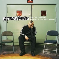 Atmosphere - You Can't Imagine How Much Fun We'r