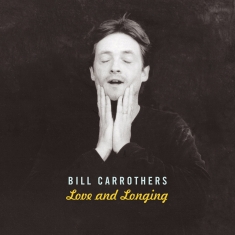Carrothers Bill - Love And Longing