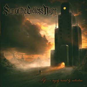Sun Of The Endless Night - Life? A Tragedy Tainted By Malevole