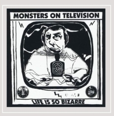Monsters On Television - Life Is So Bizarre