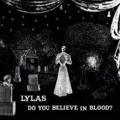 Lylas - Do You Believe In Blood?