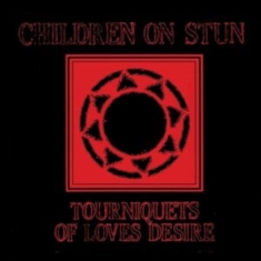 Children On Stun - Tourniquets Of Love's Desire