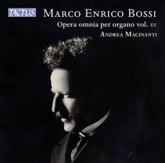 Bossi Marco Enrico - Complete Organ Works, Vol. 15