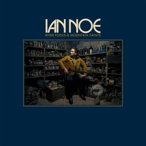 Ian Noe - River Fools & Mountain Saints