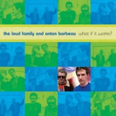 The Loud Family And Anton Barb - What If It Works?