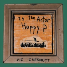 Chesnutt Vic - Is The Actor Happy? (Seaglass & Gol