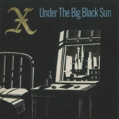 X - Under The Big Black Sun